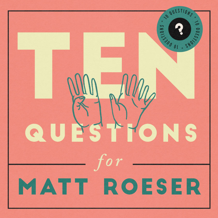 10-Questions-Matt-Roeser