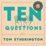 10 Questions for Tom Etherington