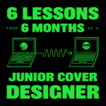 6 Lessons from 6 Months as a Junior Cover Designer