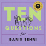 10 Questions for Bariş Şehri