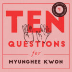 10 Questions for Myunghee Kwon