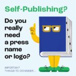Why Self-Publishing Authors Should Consider Creating a Press