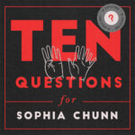 10 Questions for Sophia Chunn