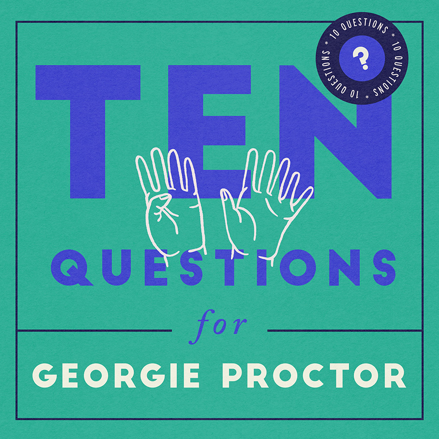 10 Questions for Georgie Proctor